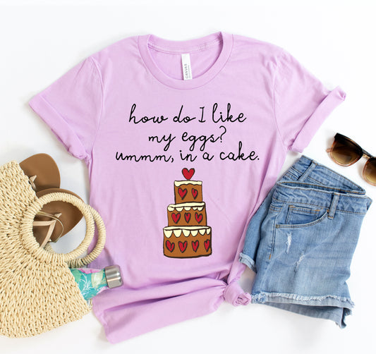 How Do I Like My Eggs Ummm In A Cake T-shirt