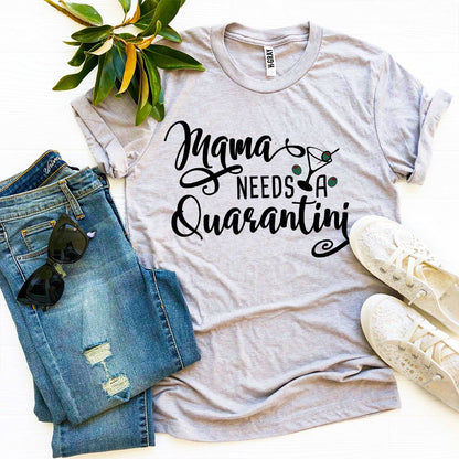 Mama Needs Quarantini T-shirt